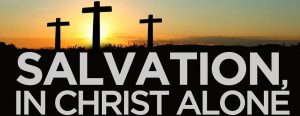 Salvation only through Christ Jesus