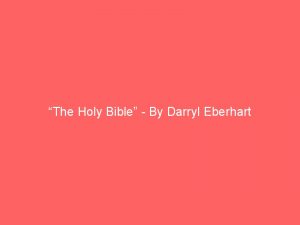 &ldquo;The Holy Bible&rdquo; – By Darryl Eberhart