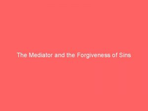 The Mediator and the Forgiveness of Sins