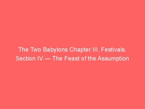 The Two Babylons Chapter III. Festivals. Section IV — The Feast of the Assumption