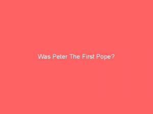 Was Peter The First Pope? Was Peter The First Pope?