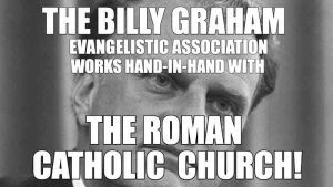 Billy Graham and the Church of Rome – Part Two Pitching his Tent towards Rome
