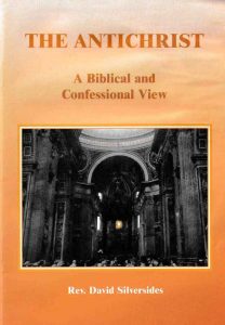 The Antichrist: A Biblical and Confessional View, By Rev. David Silversides The Antichrist: A Biblical and Confessional View, By Rev. David Silversides